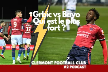 Clermont Football Club : Grbic vs Bayo, qui est le plus fort ? [podcast]