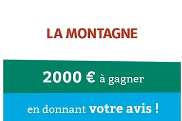 2000 euros à gagner en donnant votre avis sur lamontagne.fr !