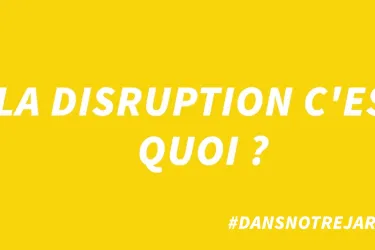 #DansNotreJargon : la disruption