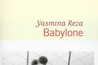 Babylone, de Yasmina Reza : Les instantanés de la vie