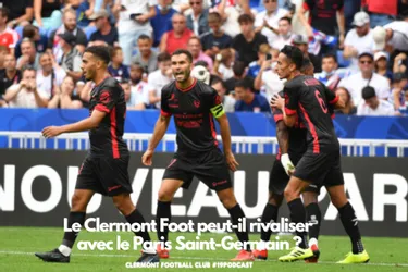 Le Clermont Foot peut-il rivaliser avec le Paris-Saint-Germain ce samedi ? [Écoutez le podcast]