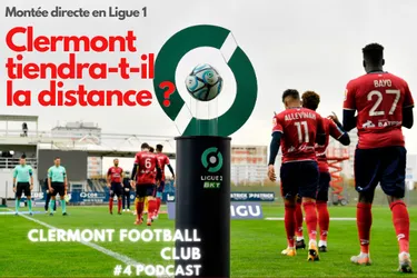 Le Clermont Foot tiendra-t-il la distance ? Écoutez notre podcast Clermont Football Club #4