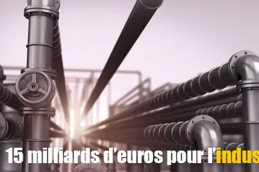 15 milliards d’euros pour l’industrie