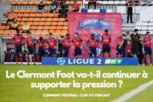 Le Clermont Foot va-t-il continuer à supporter la pression ? [Écoutez notre podcast]